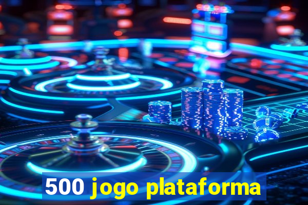 500 jogo plataforma